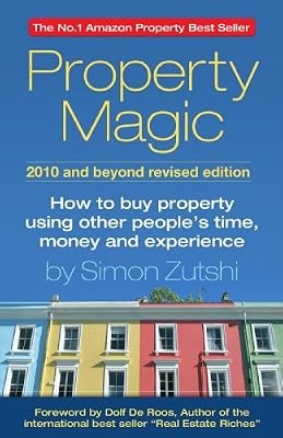 Property Magic 2010: How to Buy Property Using Other Peoples Time, Money and Exp