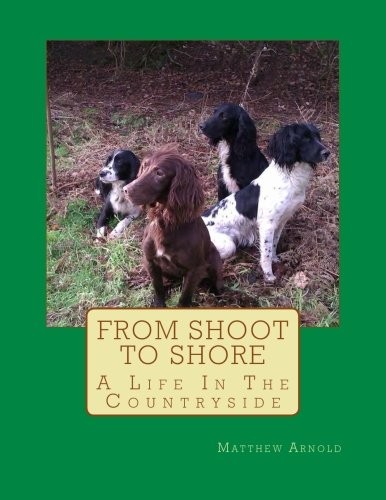 From Shoot to Shore: A Life In The Countryside-Mr Matthew Arnold