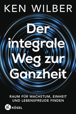 Der integrale Weg zur Ganzheit | Ken Wilber | Deutsch | Buch | 480 S. | 2025