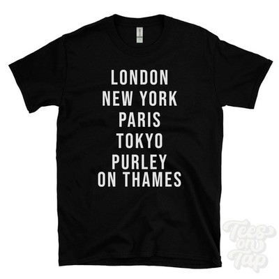 LONDON NEW YORK PARIS TOKYO PURLEY ON THAMES FUNNY T-SHIRT england