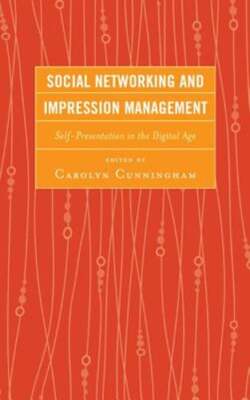 Social Networking and Impression Management: Self-Presentation in the Digital