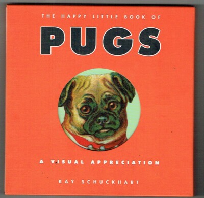 Happy Little Book of Pugs by Kay Schuckhart [Hardback] NEW BOOK