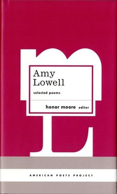 Amy Lowell: Selected Poems: (American Poets Project #12)