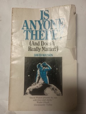 IS ANYONE THERE (AND DOES IT REALLY MATTER) By David Watson T7