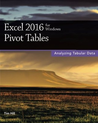 Excel 2016 for Windows Pivot Tables, Hill, Tim