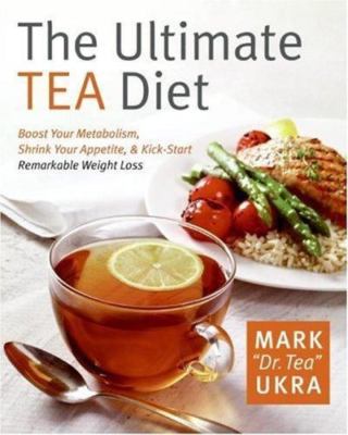 The Ultimate Tea Diet: How Tea Can Boost Your Metabolism, Shrink Your...