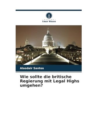 Wie sollte die britische Regierung mit Legal Highs umgehen?: DE, Santos, Alasdai