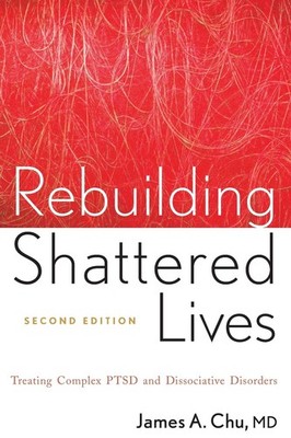 Rebuilding Shattered Lives: Treating Complex PTSD and Dissociative Disorders