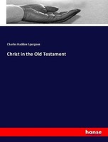Christ In The Old Testament Charles Haddon Spurgeon