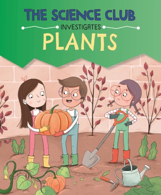 The Science Club Investigates: Plants by Mary Auld (Hardback Book)