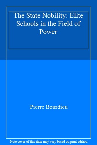 The State Nobility: Elite Schools in the Field of Power,Pierre B