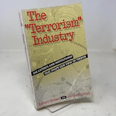 The Terrorism Industry: The Experts and Institutions... - Herman, Edward S.