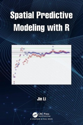 Spatial Predictive Modeling with R by Jin Li Paperback Book