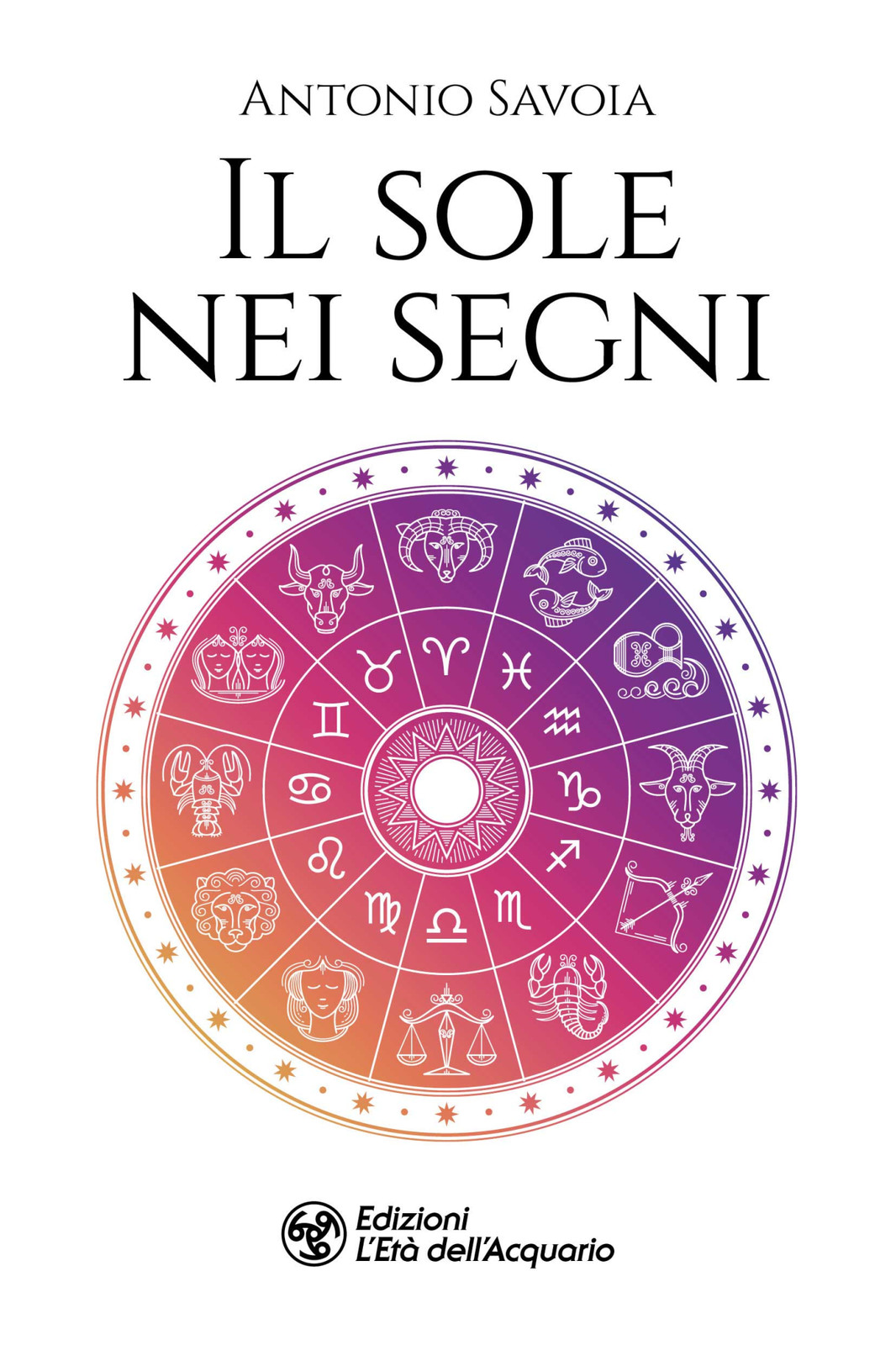 Libri Savoia Ferri Antonio - Il Sole Nei Segni