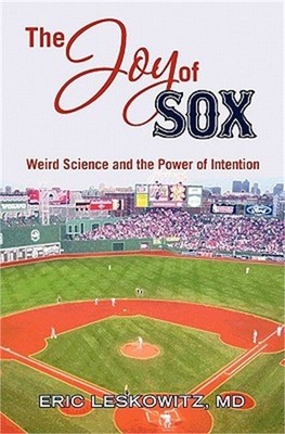 The Joy of Sox: Weird Science and the Power of Intention: Sports, spirituality a