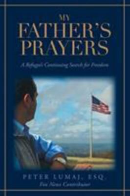 My Father's Prayers: A Refugee's Continuing Search for Freedom