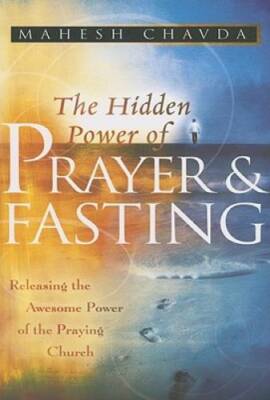 The Hidden Power of Prayer and Fasting: Releasing the Awesome Power of th - GOOD