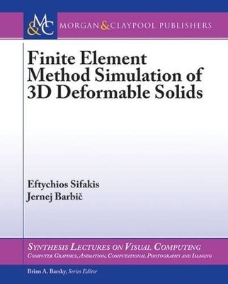 FINITE ELEMENT METHOD SIMULATION OF 3D DEFORMABLE SOLIDS By Eftychios Sifakis