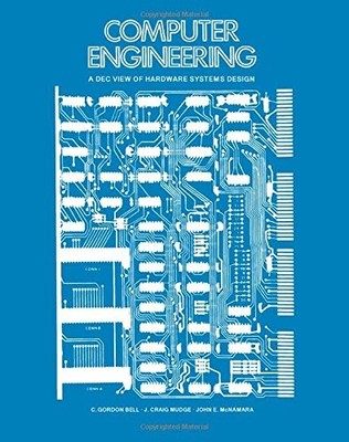 COMPUTER ENGINEERING: A DEC VIEW OF HARDWARE SYSTEMS DESIGN BY C. Gordon Bell