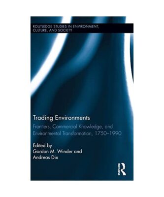 Trading Environments: Frontiers, Commercial Knowledge and Environmental Transfor