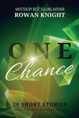 One Chance: 20 Short Stories with a Plot Twist and Moral Lesson by Knight, Rowan