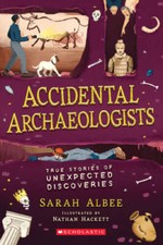 Accidental Archaeologists: True Stories of Unexpected Discoveries - VERY GOOD