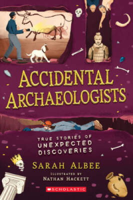 Accidental Archaeologists: True Stories of Unexpected Discoveries - VERY GOOD