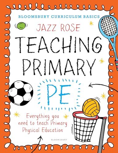 Bloomsbury Curriculum Basics: Teaching Primary PE,Jazz Rose