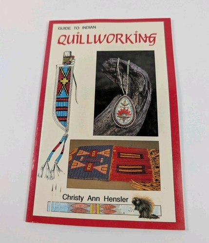 Indian Quillworking Guide by Christy Ann Hensler 1994 Hancock House