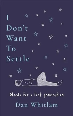 I Don't Want To Settle | Words for a lost generation | Dan Whitlam | Englisch