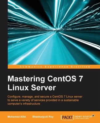 Alibi - Mastering CentOS 7 Linux Server  Get to grips with configuring - E555z
