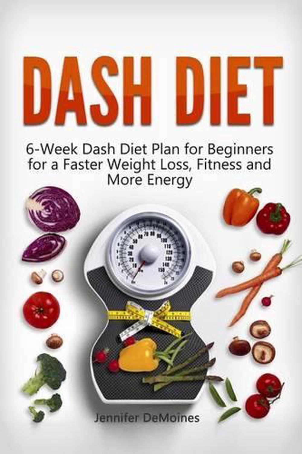 DASH Diet: 6-Week Dash Diet Plan for Beginners for a Faster Weight Loss, Fitness