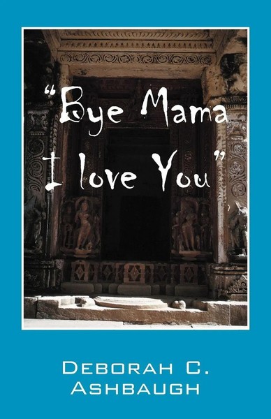 Bye Mama I Love You | Deborah C Ashbaugh | Taschenbuch | Kartoniert / Broschiert-image