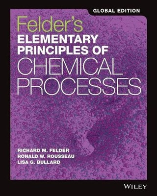 Felder's Elementary Principles of Chemical Processes, Global Edition by Richard