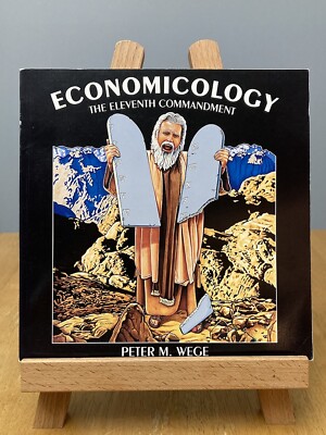 Economicology: The Eleventh Commandment by Peter M. Wege SIGNED