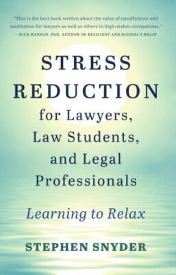 Stress Reduction for Lawyers, Law Students, and Legal Professionals: Learning to