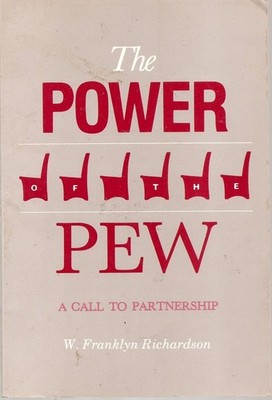 The Power of the Pew by W. Franklyn Richardson A Call to Partnership 1986 PB