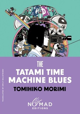 The Tatami Time Machine Blues (Nomad Edition) by Tomihiko Morimi