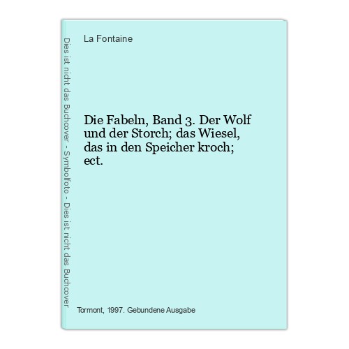 Die Fabeln, Band 3. Der Wolf und der Storch; das Wiesel, das in den Speicher kro