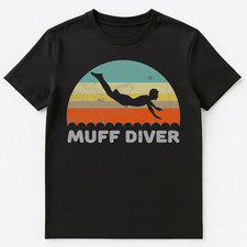 Funny Sexual Adult Humor Muff Diver T Shirt Unisex T-Shirt