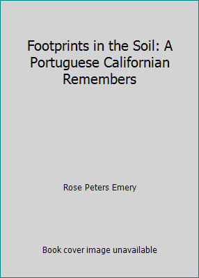 Footprints in the Soil: A Portuguese Californian Remembers by Rose Peters Emery