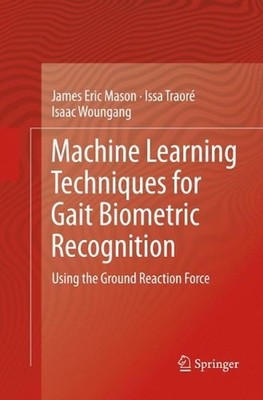Machine Learning Techniques for Gait Biometric Recognition: Using the Ground Rea