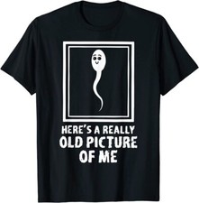 Here's A Really Old Picture Of Me Funny Fun Sperm Birthday T-Shirt