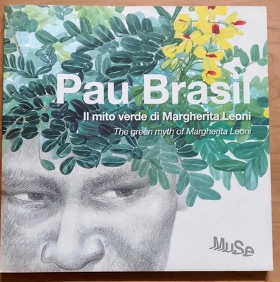 Pau Brasil: Der grüne Mythos von / The green myth of Margherita Leoni (Katalog 2016)