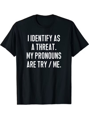 Je M'Identifie Comme Une Menace - Mes Pronoms Sont ''Essaye-Moi-T-Shirt