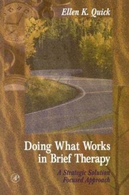 Doing What Works in Brief Therapy : A Strategic Solution Focused