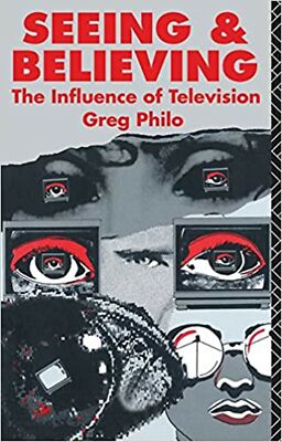 Seeing and Believing: The Influence of Television (Communication and Society)...