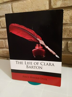 The Life of Clara Barton by Percy Harold Epler 2010 Trade Paperback Reproduction