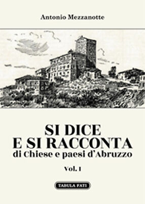 Si dice e si racconta di chiese e paesi d'Abruzzo. Vol. 1 - [Tabula Fati]