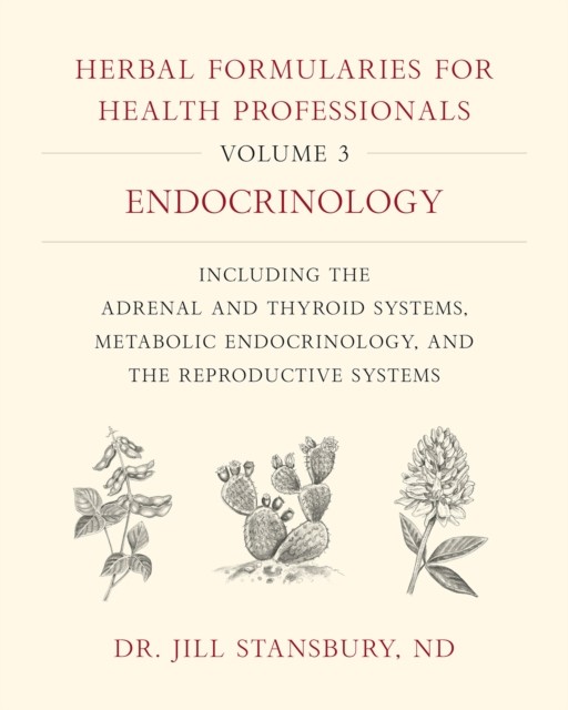 Herbal Formularies for Health Professionals, Volume 3 by Dr. Jill Stansbury